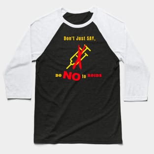 Dont just say Do No to Roids Baseball T-Shirt